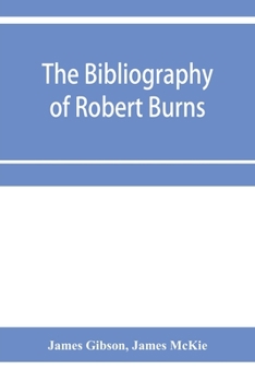 Paperback The bibliography of Robert Burns, with biographical and bibliographical notes, and sketches of Burns clubs, monuments and statues Book