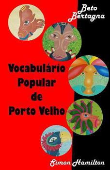 Vocabulario Popular de Porto Velho : Porto Velho Vox Pop / Vocabulaire Populaire de Porto Velho