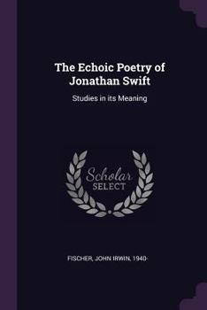 The echoic poetry of Jonathan Swift: studies in its meaning