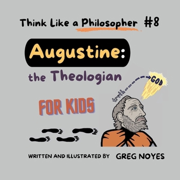 Augustine, The Theologian: For Kids (Think Like a Philosopher, For Kids!)