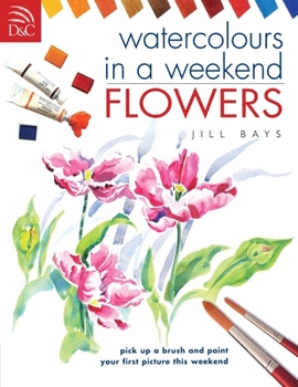 Paperback Watercolours in a Weekend: Flowers Book