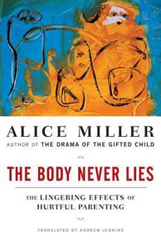 Paperback The Body Never Lies: The Lingering Effects of Hurtful Parenting Book