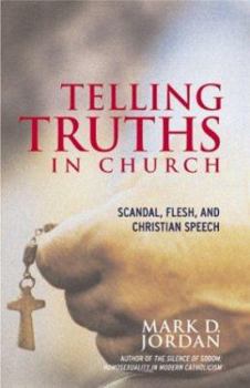 Hardcover Telling Truths in Church: Scandal, Flesh, and Christian Speech Book