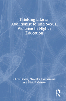 Hardcover Thinking Like an Abolitionist to End Sexual Violence in Higher Education Book