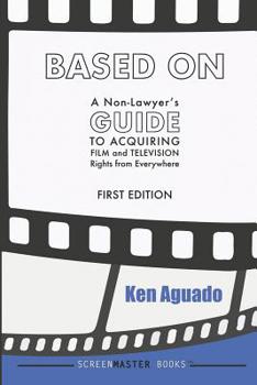 Paperback Based On: A Non-Lawyer's GUIDE to Acquiring Film and Television Rights from Everywhere Book