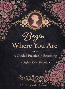 Hardcover Begin Where You Are: A Guided Practice in Becoming Book