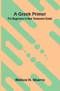 Paperback A Greek Primer: For Beginners In New Testament Greek Book