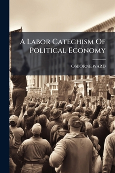 Paperback A Labor Catechism Of Political Economy Book