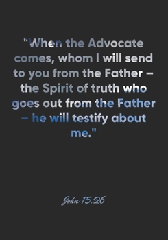 John 15:26 Notebook: "When the Advocate comes, whom I will send to you from the Father – the Spirit of truth who goes out from the Father – he will ... Christian Journal/Diary Gift, Doodle Present