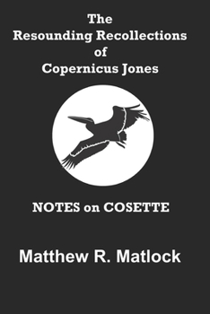 Paperback The Resounding Recollections of Copernicus Jones: Notes on Cosette Book