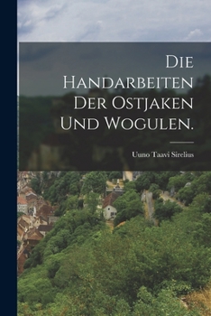 Paperback Die Handarbeiten der Ostjaken und Wogulen. [German] Book
