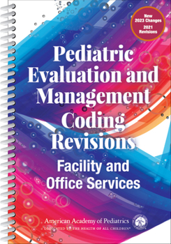 Spiral-bound Pediatric Evaluation and Management Coding Revisions: Facility and Office Services Book