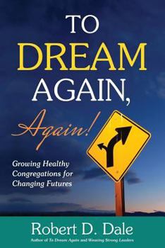 Paperback To Dream Again, Again!: Growing Healthy Congregations for Changing Futures Book