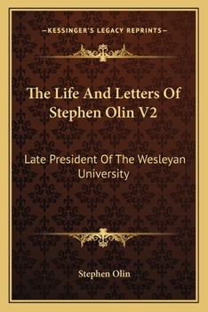 Paperback The Life And Letters Of Stephen Olin V2: Late President Of The Wesleyan University Book