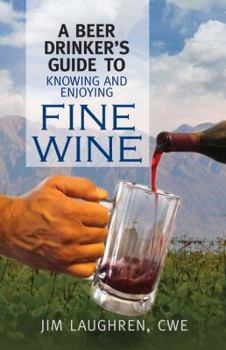 Paperback A Beer Drinker's Guide to Knowing and Enjoying Fine Wine Book