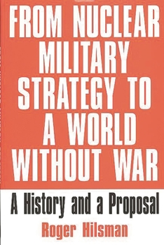 Hardcover From Nuclear Military Strategy to a World Without War: A History and a Proposal Book