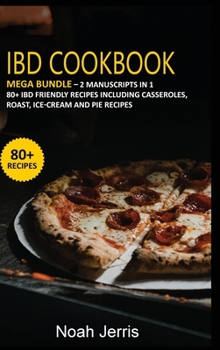 Hardcover Ibd Cookbook: MEGA BUNDLE - 2 Manuscripts in 1 - 80+ IBD - friendly recipes including casseroles, roast, ice-cream and pie recipes Book