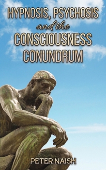 Paperback Hypnosis, Psychosis and the Consciousness Conundrum Book