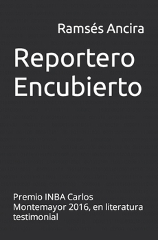 Reportero Encubierto: Premio INBA Carlos Montemayor 2016, en literatura testimonial