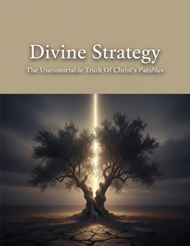 Paperback Divine Strategy: The Uncomfortable Truth Of Christ'S Parables Book