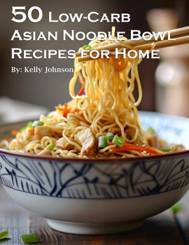 Paperback 50 Low-Carb Asian Noodle Bowls Recipes for Home Book