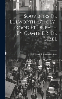 Hardcover Souvenirs De Lulworth, D'Holy-Rood Et De Bath [By Comte E.R. De Sèze]. [French] Book