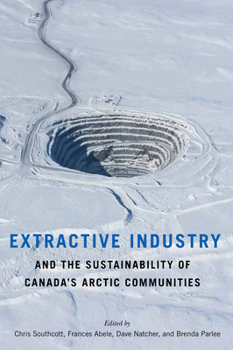 Paperback Extractive Industry and the Sustainability of Canada's Arctic Communities Book