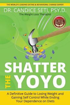 Paperback Shatter the Yoyo: A Definitive Guide to Losing Weight and Gaining Self Control While Ending Your Dependence on Diets Book