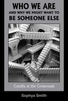 Paperback Who We Are and Why We Might Want to Be Someone Else: Catzilla at the Crossroads Book