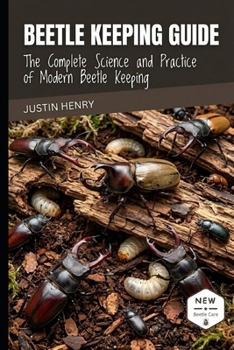 Paperback BEETLE KEEPING GUIDE: The Complete Science and Practice of Modern Beetle Keeping Book