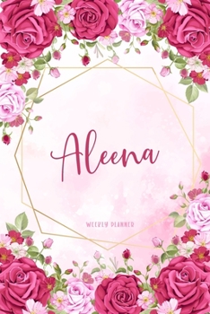 Aleena Weekly Planner: Appointment Undated Organizer To-Do Lists Additional Notes Academic Schedule Logbook Chaos Coordinator Time Managemen Pink Watercolor Flowers Cute Gift
