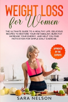 Paperback Weight Loss for Women: The Ultimate Guide to A Healthy Life. Delicious Recipes to Restore Your Metabolism, Burn Fat Increase Your Energy, and Book