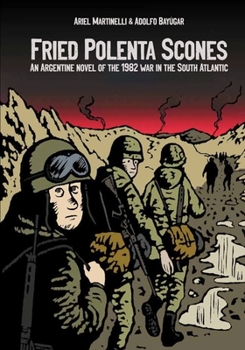 Paperback Fried Polenta Scones: An Argentine Novel of the 1982 War in the South Atlantic Book