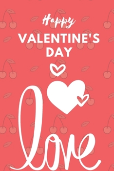 Happy Valentine’s Day Notebook : Best Valentine’s Day Gift for Wife,Husband,  Girlfriend, Boyfriend,  College ,Ruled Journal for Writing Life Story or ... 120 Pages, 6x9, Soft Cover, Matte Finish