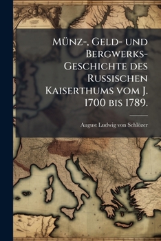 Paperback Münz-, Geld- und Bergwerks-Geschichte des Russischen Kaiserthums vom J. 1700 bis 1789. [German] Book