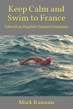 Paperback Keep Calm and Swim to France: Tales of an English Channel Swimmer Book