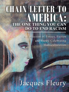 Paperback Chain Letter to America: the One Thing You Can Do to End Racism: A Collection of Essays, Fiction and Poetry Celebrating Multiculturalism Book