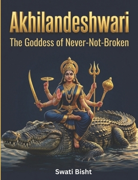 Paperback Akhilandeshwari: The Goddess of Never-Not-Broken Book