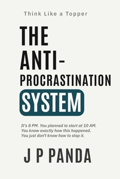 Paperback Think Like a Topper — The Anti-Procrastination System: Stop Procrastinating, Break the Avoidance Cycle, and Study Consistently Even When You Don’t ... Like a Topper — The Study Systems Series) Book