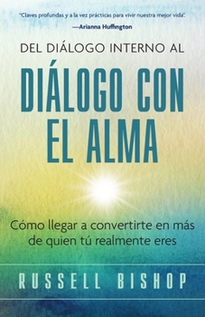 Paperback Del Diálogo Interno al Diálogo con el Alma: Cómo llegar a convertirte en más de quien tú realmente eres [Spanish] Book