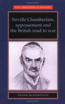 Neville Chamberlain, Appeasement and the British Road to War