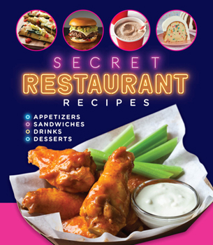 Secret Restaurant Recipes: Appetizers • Sandwiches • Drinks • Desserts