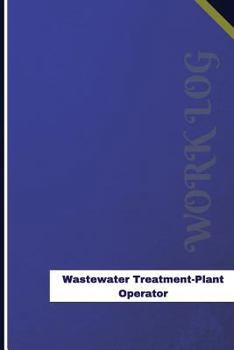 Wastewater Treatment Plant Operator Work Log: Work Journal, Work Diary, Log - 126 Pages, 6 X 9 Inches