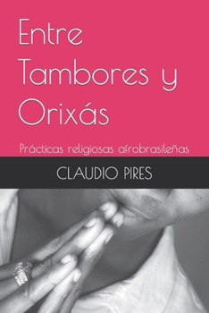 Paperback Entre Tambores y Orixás: Prácticas religiosas afrobrasileñas [Spanish] Book