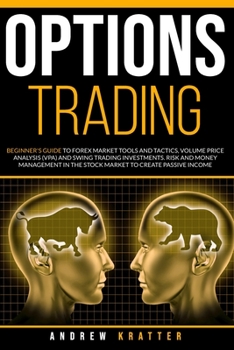 Paperback Options Trading: Beginner's Guide to Forex Market Tools and Tactics, Volume Price Analysis (VPA) and Swing Trading Investments. Risk an Book