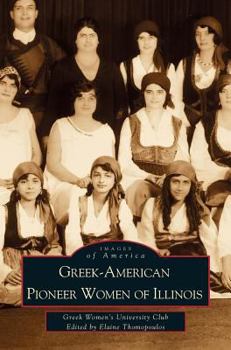 Greek-American Pioneer Women of Illinois - Book  of the Images of America: Illinois