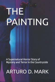 THE PAINTING: A Supernatural Horror Story of Mystery and Terror in the Countryside