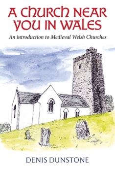 Hardcover A Church Near You in Wales: An Introduction to Medieval Welsh Churches Book