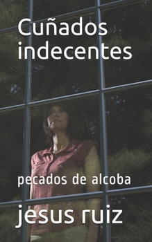 Paperback Cuñados indecentes: pecados de alcoba [Spanish] Book