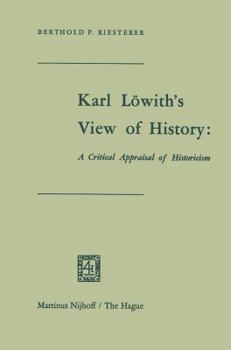 Karl Löwith’s View of History: A Critical Appraisal of Historicism